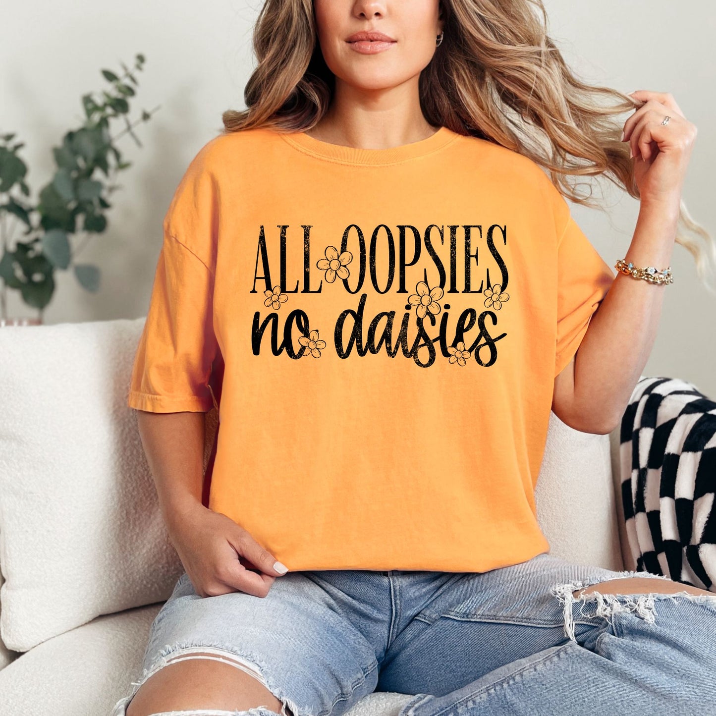 All Oopsies no daisies Comfort Colors Shirt