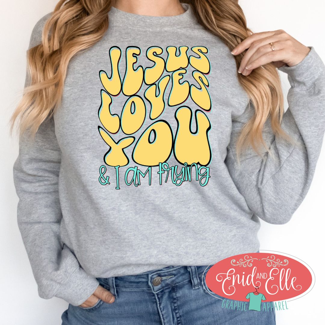 Jesus Loves You and I am Trying Sweatshirt
