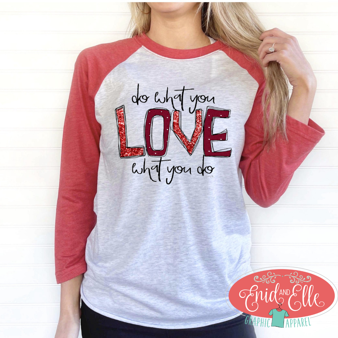 Do what you love, Love what you do Valentine's Day Shirt