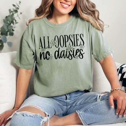 All Oopsies no daisies Comfort Colors Shirt