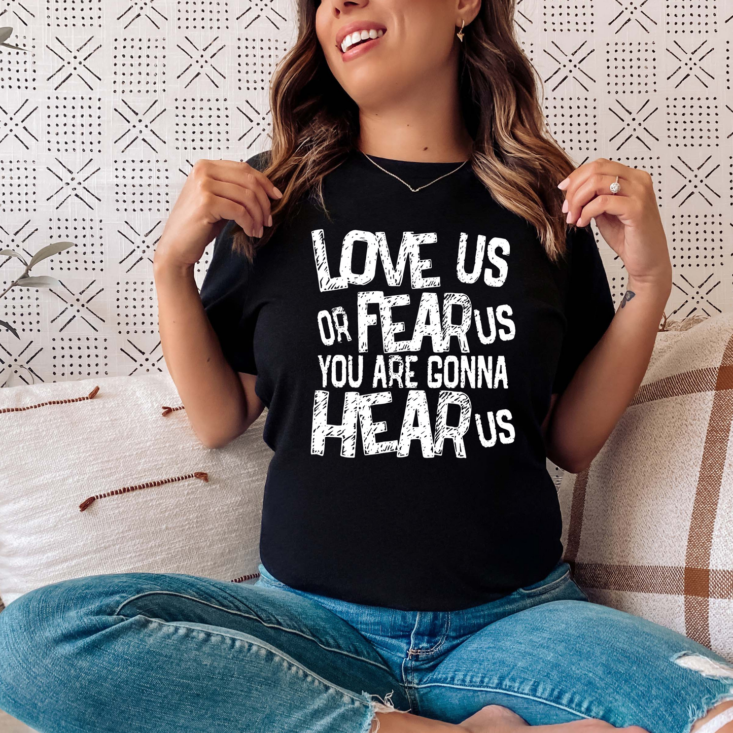 Love us or Fear Us You are Gonna Hear Us T-shirt