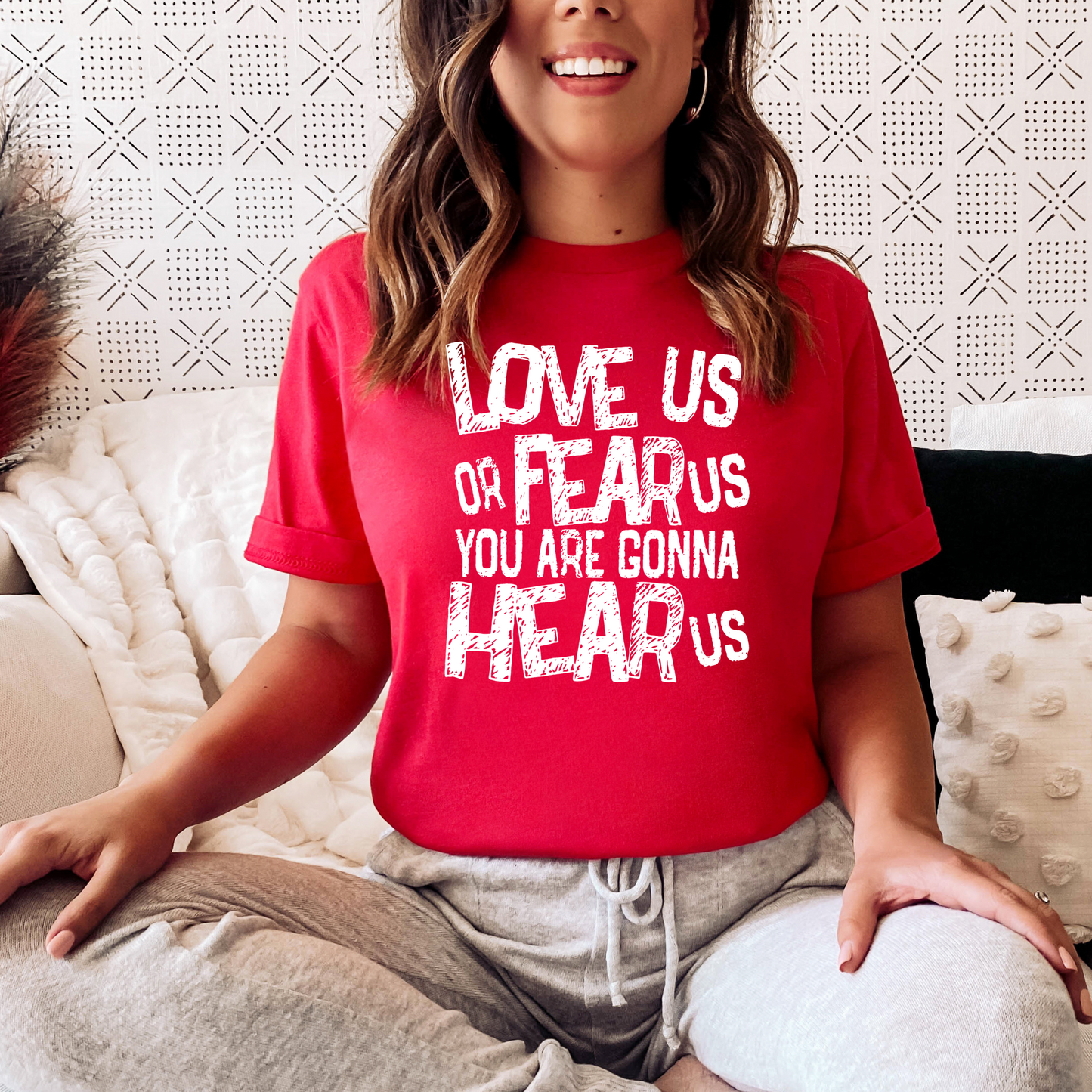 Love us or Fear Us You are Gonna Hear Us T-shirt