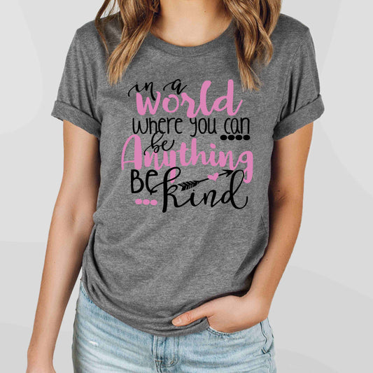 In a world where you can be anything be kind